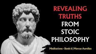 Revealing Truths Marcus Aurelius Stoic Philosophy  Meditations Book 6 [upl. by Rizzo]