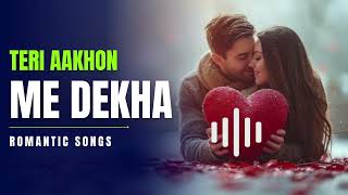 Teri Aakhon Me Dekha  Romantic songs 🎵  Feeling songs [upl. by Arol]