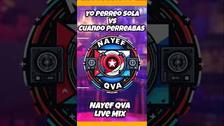 Yo Perreo Sola vs Cuando Perreabas  Bad Bunny Nayef Qva Live Mashup [upl. by Asilram]