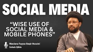 Maulana Fayyaz Baqiri Husaini Lecture on Responsible Social Media amp Mobile Usage  WAIT New Delhi [upl. by Rawdan510]