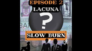 Lacuna Slow Burn Episode 2—quotId lose my job if I told you what to askquot [upl. by Pool330]