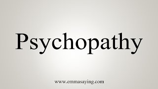 How To Say Psychopathy [upl. by Aggappe]