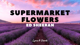 Supermarket Flowers  Ed Sheeran  Lyrics and Chords [upl. by Elleirbag520]