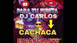 CACHACA 🔉ENGANCHADOS PARA TU FINDES 😎 DJ CARLOS👌👌🔥🔥 [upl. by Terhune]