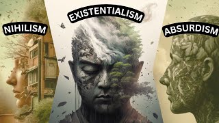 Nihilism vs Existentialism vs Absurdism — Explained and Compared [upl. by Zelazny]