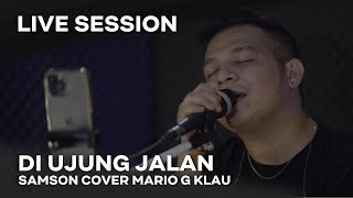 SAMSON  Diujung Jalan MGK LIVE SESSION [upl. by Willmert]