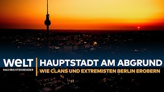 Hauptstadt am Abgrund – Wie Clans und Extremisten Berlin erobern I WELT REPORTAGE [upl. by Arracot]