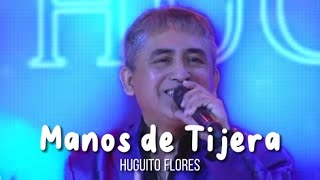 El último éxito de Huguito Flores  Manos de tijera LETRA [upl. by Sylram18]