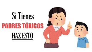 11 Maneras De Lidiar Con Padres Tóxicos ► Aprende Cómo Tratarlos [upl. by Ycnuahc]