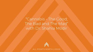 quotCannabis  The Good The Bad and The Madquot with Dr Shahla Modir [upl. by Aliahkim]