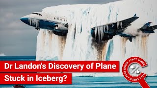 FACT CHECK Viral Image Shows Dr Landons Discovery of Plane Stuck in Iceberg [upl. by Anahsat]