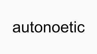 How to pronounce autonoetic [upl. by Nosredneh]