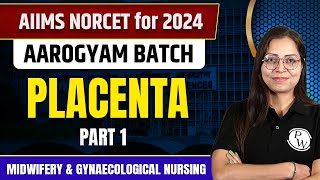 Placenta Part 1  Midwifery amp Gynaecological Nursing  AIIMS NORCET 6 2024 [upl. by Ibocaj76]