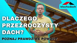 Dlaczego przeźroczysty dach  Poznaj prawdziwe powody  Blachodach [upl. by Snevets]