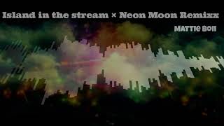 Island in the stream × Neon Moon Remix [upl. by Dianna421]