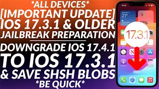 IMPORTANT Possible iOS 1731 Jailbreak Preparation  Downgrade to iOS 1731 amp Save SHSH Blobs [upl. by Varien]