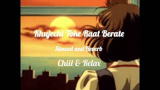 Khujechi Toke Raat Berate Slowed and Reverb  7 PM LOFI EDITZ [upl. by Edveh]