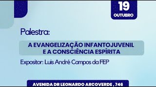 A EVANGELIZAÇÃO INFANTOJUVENIL E A CONSCIÊNCIA ESPÍRITA [upl. by Bixby537]