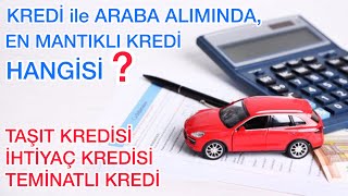 ARABA ALIRKEN TAŞIT KREDİSİ Mİ YOKSA İHTİYAÇ KREDİSİ Mİ KULLANMAK MANTIKLI [upl. by Charmine]