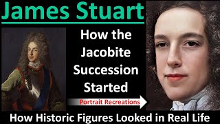 James Stuart How Historic Figures Looked in Real Life The Jacobite Succession [upl. by Sivart175]