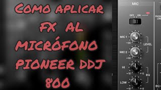 Como aplicar FX AL MICRÓFONO pioneer ddj 800 [upl. by Sayles]