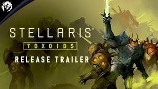 Stellaris Toxoids  Release Trailer  Available Now [upl. by Margeaux]