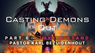 Casting demons out Part 6  Pastor Karl Bezuidenhout [upl. by Etyak]