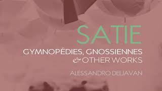 Satie Gymnopédies Gnossiennes Sarabandes amp Other Works  Alessandro Deljavan [upl. by Aemat]