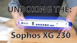 Sophos XG 230 Firewall Unboxing [upl. by Nioe]