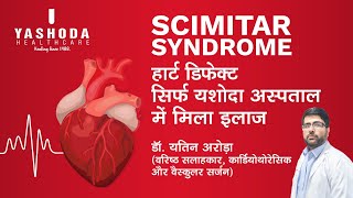 Scimitar Syndrome Surgery  Heart Disease  Successful Surgery  Dr Yatin Arora Yashoda Hospital [upl. by Yadrahs]