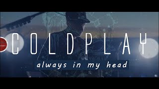 COLDPLAY Always In My Head Ghost Stories Cover [upl. by Naryt]