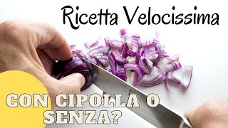 Con Cipolla o Senza tu come la preferisci Ricetta Veloce [upl. by Anikahs566]