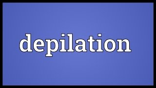 Depilation Meaning [upl. by Dust]