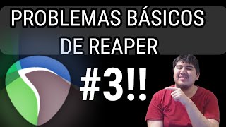 ¿CÓMO SOLUCIONAR PROBLEMAS BÁSICOS EN REAPER Capítulo 3 [upl. by Desireah]