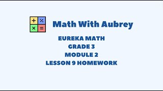 Eureka Math Grade 3 Module 2 Lesson 9 Homework Succeed  Math With Aubrey [upl. by Ydisac928]