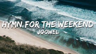 Joowel  Hymn for the Weekend Lyrics [upl. by Mccafferty]