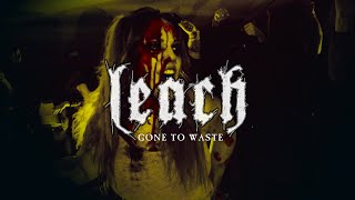 LEACH  GONE TO WASTE OFFICIAL MUSIC VIDEO [upl. by Nashbar]