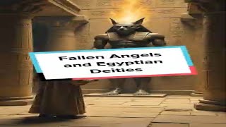 Fallen Angels and Egyptian Deities [upl. by Dauf]