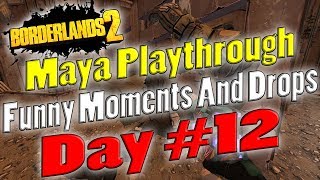 Borderlands 2  Maya Playthrough Funny Moments And Drops  Day 12 [upl. by Aehsal]