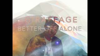 Giraffage  Better Off Alone [upl. by Xxam545]