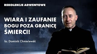 Wiara i zaufanie Bogu poza granicę śmierci  ks Dominik Chmielewski  rekolekcje adwentowe 2021 [upl. by Natehc]