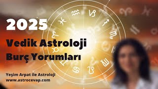 2025 Burç Yorumları Vedik  2025 Vedic Astrology Forecast by Sign [upl. by Ramey]