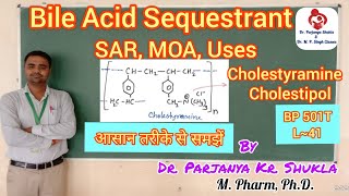 Bile Acid Sequestrants  SAR MOA Uses  Cholestyramine  Cholestipol  BP 501T  L41 [upl. by Carolin874]