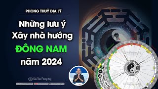 Xây nhà hướng Đông Nam năm 2024 nên lưu ý 3 vấn đề này  Khải Toàn Phong thủy amp Thiền Định [upl. by Aronael]