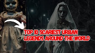 TOP 10 SCARIEST URBAN LEGENDS AROUND THE WORLD [upl. by Lechner89]