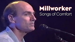 Millworker Songs of Comfort by James Taylor [upl. by Dimah]