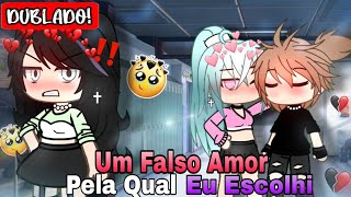 DUBLADO Um Falso Amor Pela Qual Eu Escolhi 💔  Mini Filme  Gacha Club [upl. by Nayra]