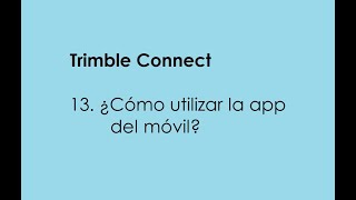 Tutor Trimble Connect 13 Como utilizar el móvil [upl. by Nilknarf]