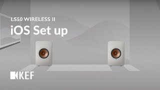 KEF LS50 Wireless II  iOS Set up [upl. by Issiah]