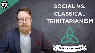 Classical Trinitarianism and Social Trinitarianism Intro to Trinitarian Theology [upl. by Niahs487]